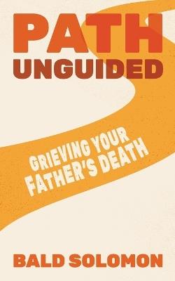 Path Unguided: Grieving Your Father's Death - Bald Solomon - cover