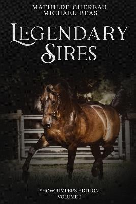 Legendary Sires: SHOWJUMPERS EDITION - Volume I - Mathilde Chereau,Michael Beas - cover
