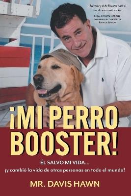?Mi Perro Booster!: ?L SALV? MI VIDA . . . y cambi? la vida de otras personas en todo el mundo! - Davis Hawn - cover