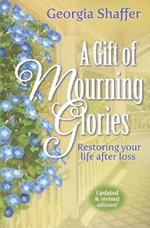A Gift of Mourning Glories: Restoring your life after loss