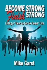 Become Strong Finish Strong: Living the 