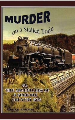 Murder on a Stalled Train: OR The Adventure of a Good Ole Country Boy - Berlin R Meredith - cover