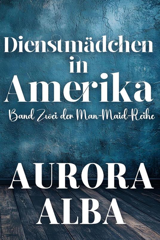 Dienstmädchen im Amerika - Aurora Alba - ebook
