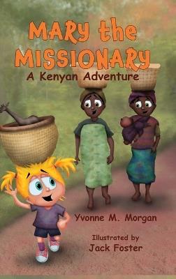 Mary the Missionary: A Kenya Adventure - Yvonne M Morgan - cover