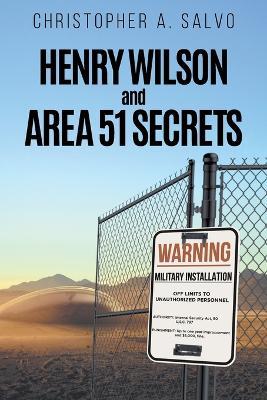 Henry Wilson and Area 51 Secrets - Christopher a Salvo - cover