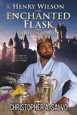 Henry Wilson in the Enchanted Flask with Cameron Schultz - Christopher a Salvo - cover