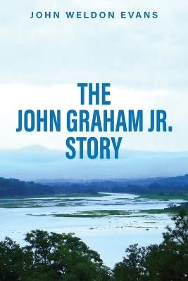 The John Graham Jr. Story - John Weldon Evans - cover