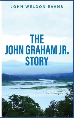 The John Graham Jr. Story - John Weldon Evans - cover