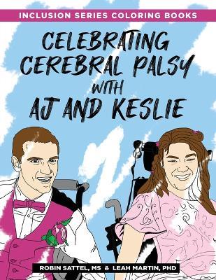 Celebrating Cerebral Palsy with AJ and Keslie: An Inclusion Series Coloring Book - Robin Sattel,Leah Martin - cover
