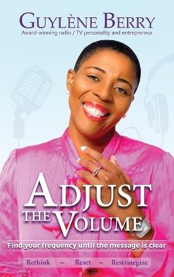 Adjust The Volume: Find Your Frequency Until The Message Is Clear - Guylene Berry - cover