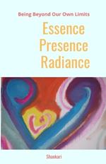 Essence-Presence-Radiance: Being Beyond Our Own Limits