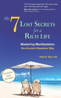 The 7 Lost Secrets for a Rich Life: Mastering Manifestation the Ancient Hawaiian Way - Kala H Kos - cover