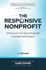 The Responsive Nonprofit: 8 Practices that Drive Nonprofit Innovation and Impact