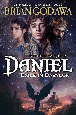 Daniel - Exile in Babylon: Part 1 of the Daniel Trilogy - Brian Godawa - cover