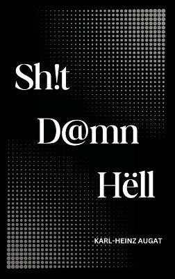 Sh!t D@mn Hëll - Karl-Heinz Augat - cover