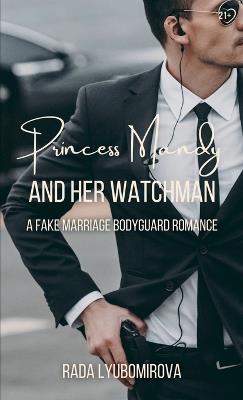 Princess Mandy and Her Watchman: A Fake Marriage Bodyguard Romance - Rada Lyubomirova - cover