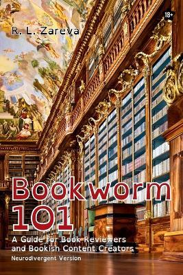 Bookworm 101: A Guide for Book Reviewers and Bookish Content Creators - R L Zareva - cover