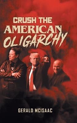 Crush the American Oligarchy - Gerald McIsaac - cover