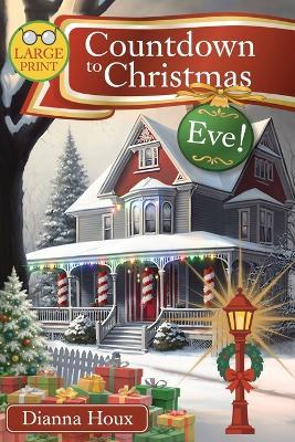 Countdown to Christmas Eve!- Large Print Edition - Dianna Houx - cover