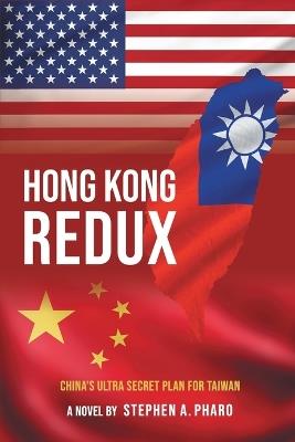 Hong Kong Redux: China's Ultra Secret Plan For Taiwan - Stephen Pharo - cover
