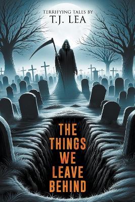 The Things We Leave Behind - Velox Books,T J Lea - cover