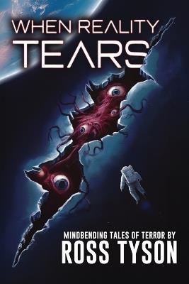 When Reality Tears: Terrifying Tales of Horror, Science Fiction, and the Supernatural - Ross Tyson,Velox Books - cover