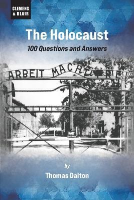 The Holocaust: 100 Questions and Answers - Thomas Dalton - cover