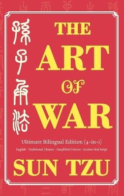 The Art of War Ultimate Bilingual Edition (4-in-1): English - Traditional Chinese - Simplified Chinese - Ancient Seal Script - Sun Tzu - cover