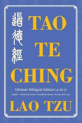 Tao Te Ching Ultimate Bilingual Edition (4-In-1): English - Traditional Chinese - Simplified Chinese - Ancient Seal Script - Tzu Lao - cover