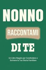 Nonno, Raccontami di Te: Un Libro Regalo per Condividere e Scrivere la Tua Storia Familiare