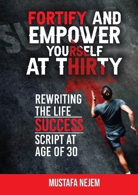 Fortify and Empower Yourself at Thirty: Rewriting the Life Success Script - Nejem - cover
