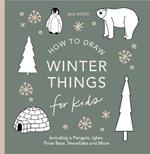 Winter Things: How to Draw Books for Kids with Christmas trees, Elves, Wreaths, Gifts, and Santa Claus