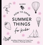 Summer Things: How to Draw Books for Kids featuring Beach Fun, Summer Camp, Picnics, and More