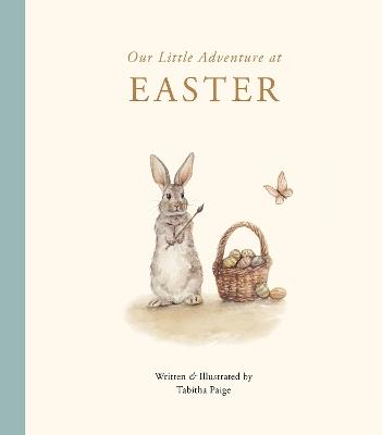 Our Little Adventure at Easter: An Easter Book for Babies and Toddlers Featuring Lessons on Sacrifice, Love, and Forgiveness - Tabitha Paige - cover