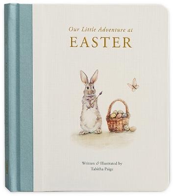 Our Little Adventure at Easter: An Easter Book for Babies and Toddlers Featuring Lessons on Sacrifice, Love, and Forgiveness - Tabitha Paige - cover