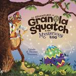 The Adventures of Granola Squatch and the Mysterious Egg