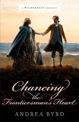 Chancing the Frontiersman's Heart - Andrea Byrd - cover