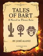 Tales of Bart: A Novel in Three Acts