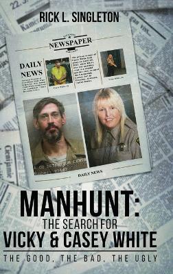 Manhunt: The Search for Vicky and Casey White - Rick L Singleton - cover
