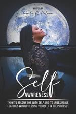 Self-Awareness: How to Become One with Self Without Losing Yourself in the Process