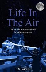Life In The Air: True stories of adventure and misadventure aloft