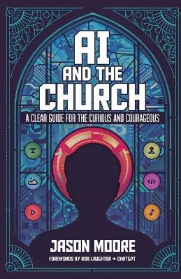 AI and the Church: A Clear Guide for the Curious and Courageous - Jason Moore - cover