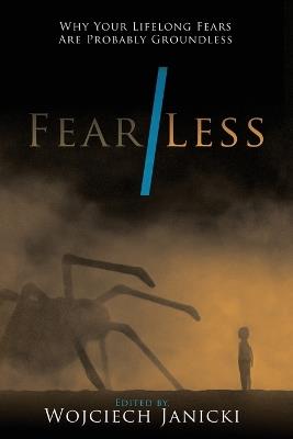Fear/Less: Why Your Lifelong Fears Are Probably Groundless - cover