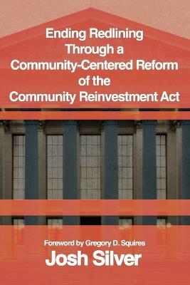 Ending Redlining through a Community-Centered Reform of the Community Reinvestment Act - Josh Silver - cover
