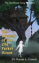 The Mystery of the Old Parker House: The TreeHouse Gang Mysteries #4