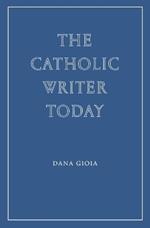 The Catholic Writer Today
