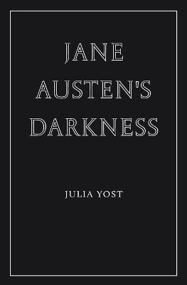 Jane Austen's Darkness - Julia Yost - cover