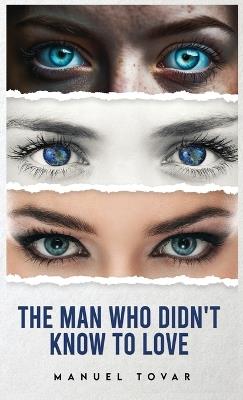 The Man Who Didn't Know To Love - Manuel Tovar - cover