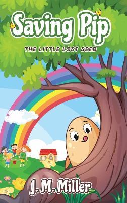 Saving Pip: The Little Lost Seed - J M Miller - cover