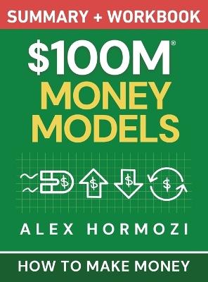 $100M Money Models Summary and Workbook: How to Make Money - Alex Hormozi - cover